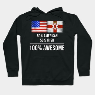 50% American 50% Irish 100% Awesome - Gift for Irish Heritage From Northern Ireland Hoodie